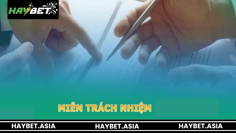 Chính sách miễn trừ trách nhiệm HAYBET là gì?