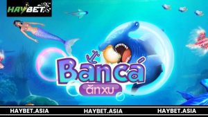 Tìm hiểu về bắn cá ăn Xu HAYBET